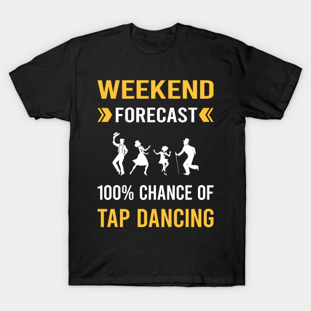 Weekend Forecast Tap Dance Dancing T-Shirt by Bourguignon Aror